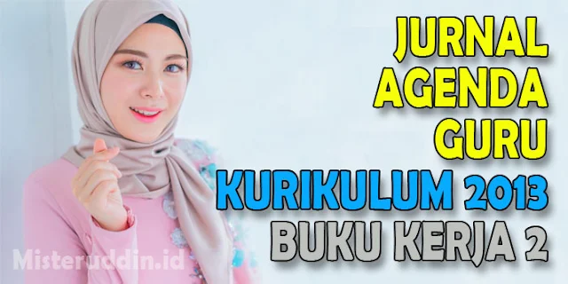 Jurnal Agenda Guru Kurikulum 2013, Buku Kerja 2 Terbaru