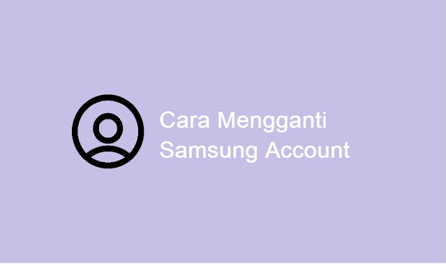 cara mengganti Samsung Account
