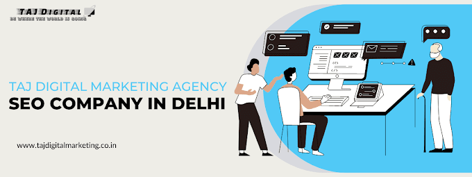 Best SEO Company in Delhi and Why You Should Choose Taj Digital Marketing Agency