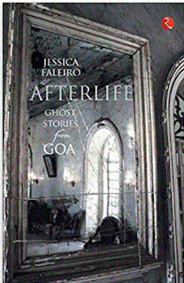 Afterlife: Ghost Stories From Goa. By Jessica Faleiro