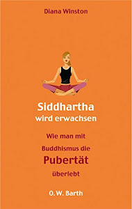 Siddharta wird erwachsen: Wie man mit Buddhismus die Pubertät überlebt