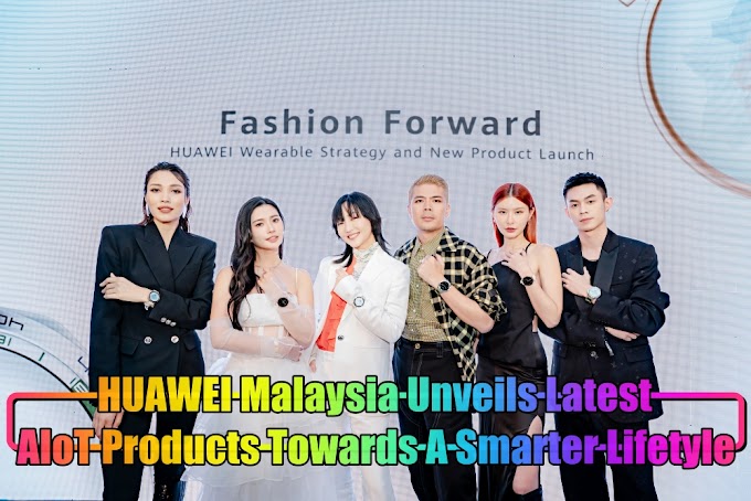HUAWEI Malaysia Unveils Latest Range of AIoT Products Towards A Smarter and Upgraded Lifetyle