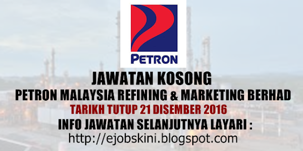 Jawatan Kosong Petron Malaysia Refining & Marketing Berhad - 21 Disember 2016