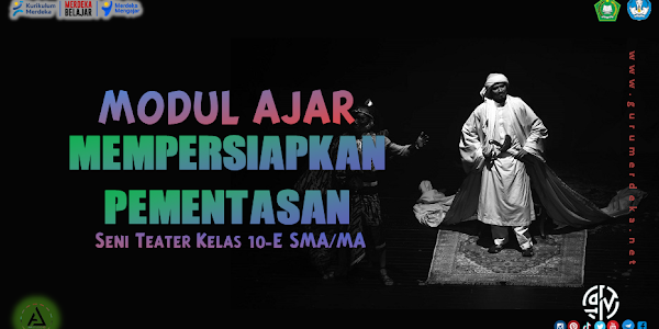 Modul Ajar "Pementasan Teater" - Seni Teater Kelas 10 Fase E SMA/MA Kurikulum Merdeka