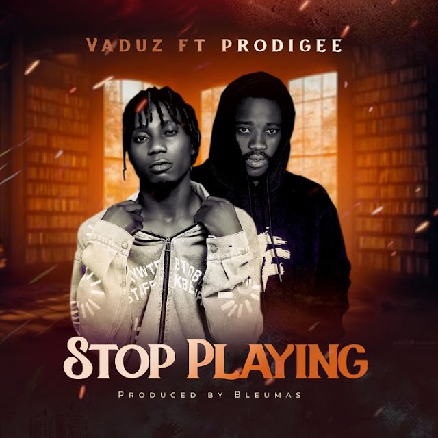 [Music] Vaduz Beat Ft. Prodigee – Stop Playing