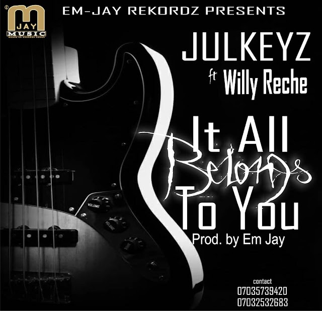 MUSIC: Julkeyz ft Willy Reche - IT ALL BELONGS TO YOU - |@4wardgospel