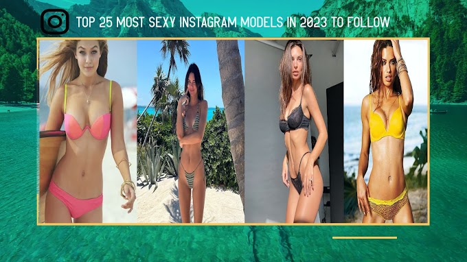 Top 25 Most sexy Instagram Models In 2023 You (Must Follow)