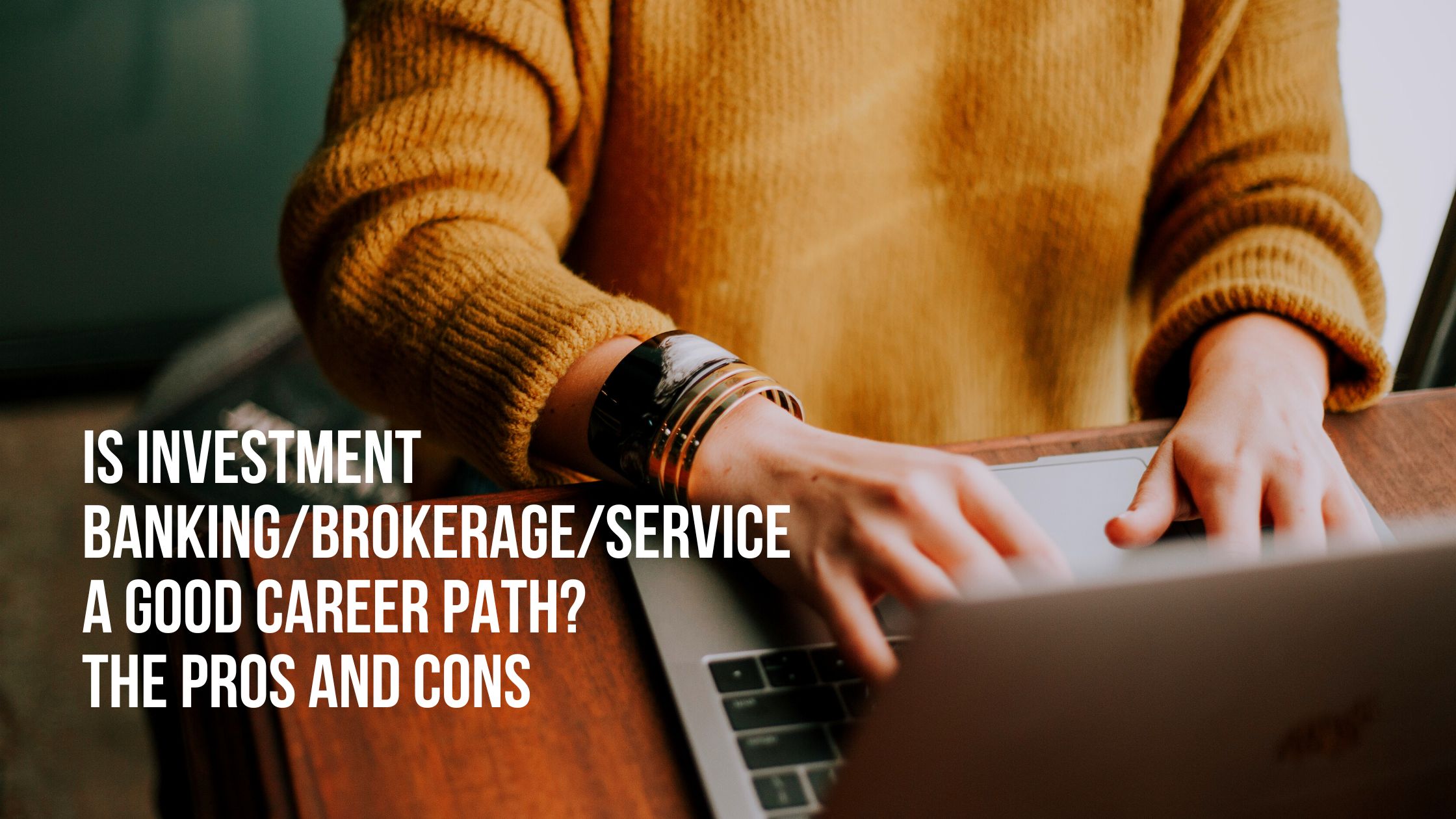 Is Investment Banking/Brokerage/Service a Good Career Path? The Pros and Cons