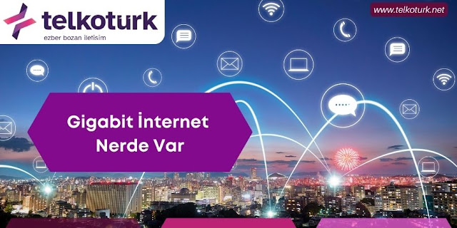 Gigabit İnternet Nerde Var? - Telkotürk