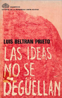 Luis Beltran Prieto Figueroa - Las Ideas No Se Deguellan