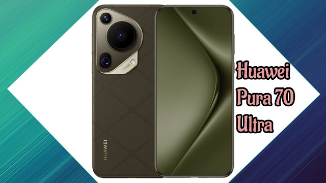 Huawei Pura 70 Ultra Specs and Price