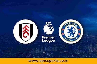 EPL | Fulham vs Chelsea | Match Info, Preview & Lineup