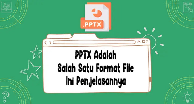 PPTX Adalah Salah Satu Format File, Ini Penjelasannya