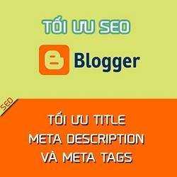 Tối ưu SEO Blogspot: Tối ưu tiêu đề, meta description và meta tags