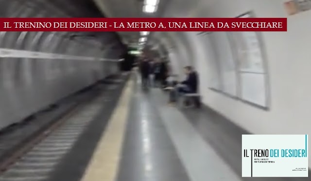 #IlTrenoDeiDesideri - Metro A, una linea da svecchiare