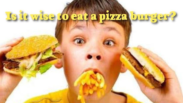Is it wise to eat a pizza burger?