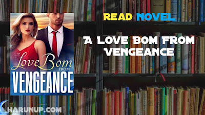 Read A Love Bom From Vengeance Novel Full Episode