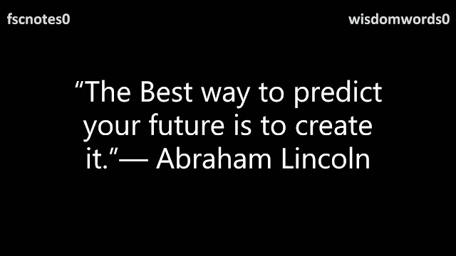 11. “The Best way to predict your future is to create it.”— Abraham Lincoln