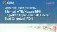  *Larang Alih Fungsi Sawah LP2B, Menteri ATR/Kepala BPN Tegaskan kepada Kepala Daerah Saat Orientasi IPDN*