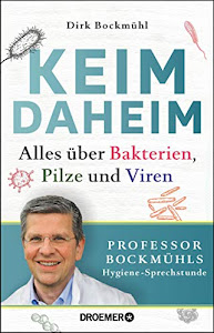 Keim daheim: Alles über Bakterien, Pilze und Viren