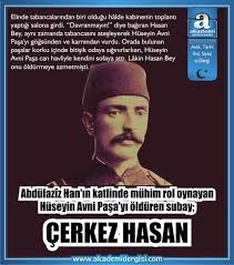 çerkes hasan, çerkez hasan vak'ası, hüseyin avni paşa, kimdir, osmanlı tarihi, sultan abdülaziz han