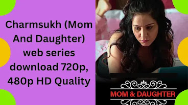 Charmsukh (Mom And Daughter)-ullu-web-series-download