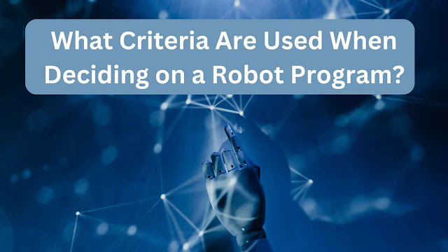 What Criteria Are Used When Deciding on a Robot Program