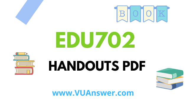 EDU702 Handouts PDF