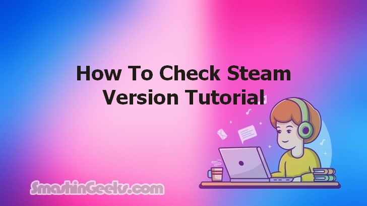 Checking Your Steam Version: A Step-by-Step Guide