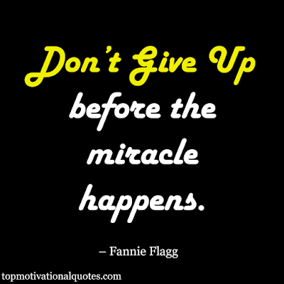 short never give up quotes - don't give up before the miracle happens