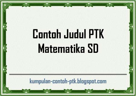 Contoh Proposal Ptk Sd Upaya Meningkatkan Hasil Belajar 