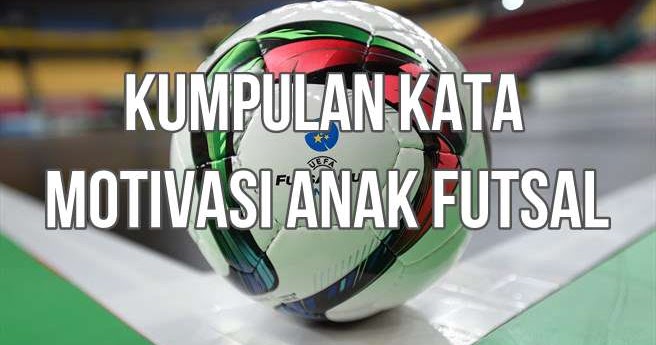 Kumpulan Kata  Bijak  Motivasi Anak Futsal Adya Razan