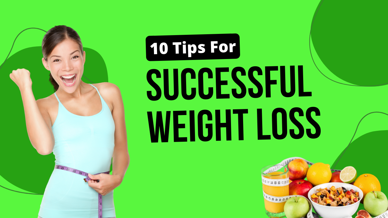 Top 10 Tips For Successful Weight Loss