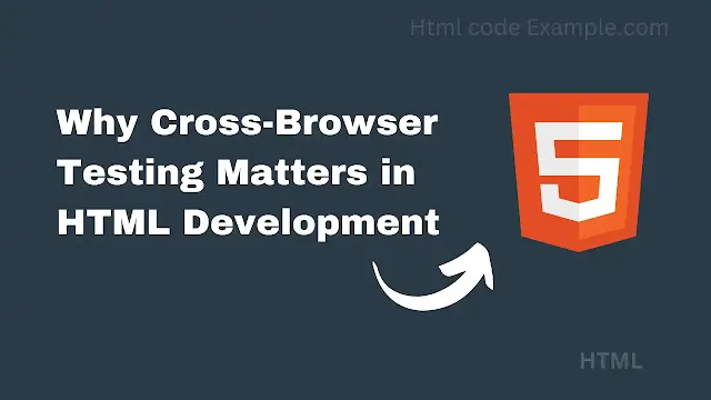 Why Cross-Browser Testing Matters in HTML Development