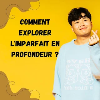 Comment explorer l'Imparfait en profondeur ?