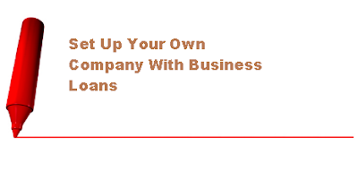 Set Up Your Own Company With Business Loans