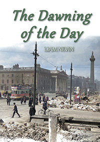Front cover of The Dawning of the Day by Liam Nevin featuring a scene from Dublin's O'Connell Street in the immediate aftermath of the Easter Rising of 1912