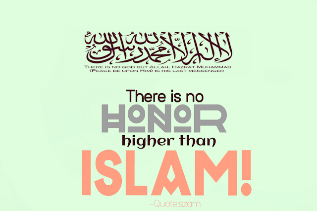 There is no honor higher than ISLAM!