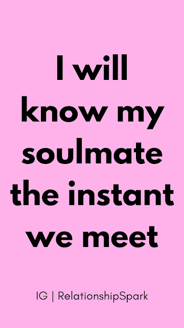 I will know my soulmate the instant we meet