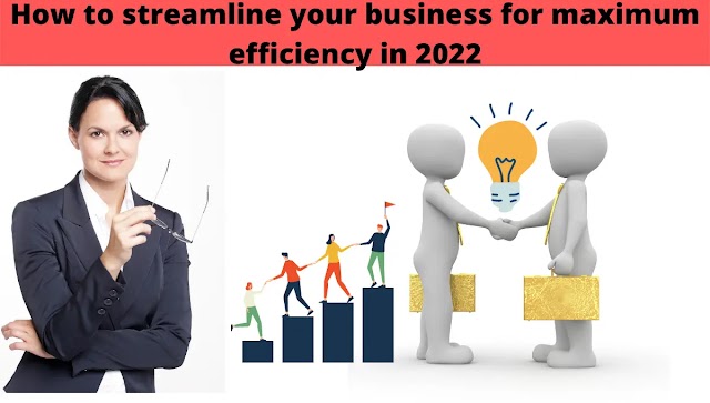 How to streamline your business for maximum efficiency in 2022