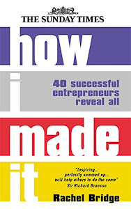 How I Made it : 40 Successful Entrepreneurs Reveal All