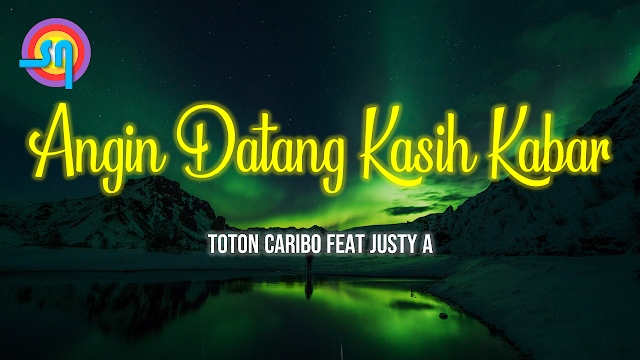 Lirik Lagu Angin Datang Kasih Kabar (Bale Pulang 2) - Toton Caribo ft. Justy A (Cover By Aurel)