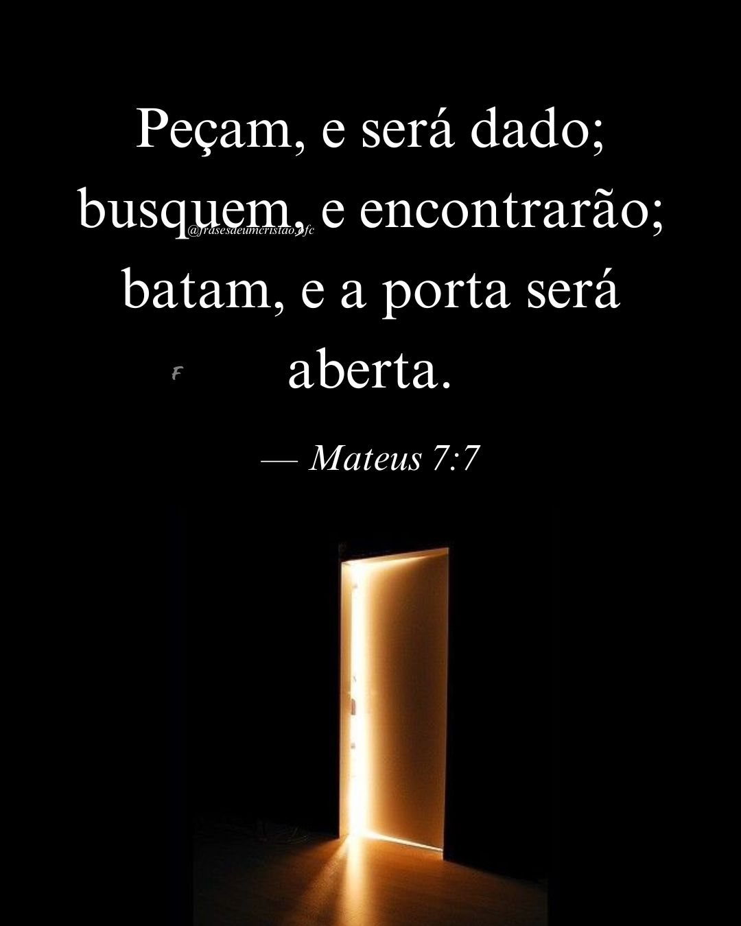 Peçam, e será dado; busquem, e encontrarão; batam, e a porta será aberta. — Mateus 7:7