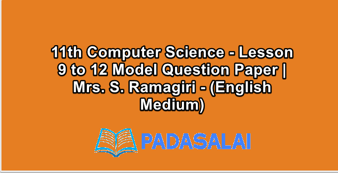 11th Computer Science - Lesson 9 to 12 Model Question Paper | Mrs. S. Ramagiri - (English Medium)