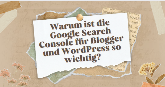 Warum ist die Google Search Console für Blogger und WordPress so wichtig?