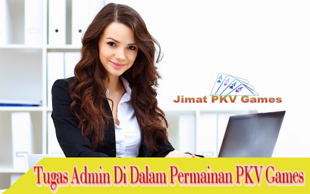 Tugas Admin Di Dalam Permainan PVK Games - Jimat PKV Games