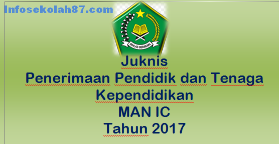 Juknis Penerimaan Pendidik dan Tenaga Kependidikan MAN IC Tahun 2017