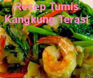Resep Tumis Kangkung Terasi Udang Nikmat