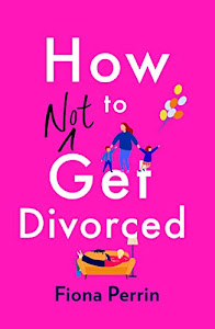 How Not to Get Divorced: A warm and funny tale of life and love for modern women everywhere (English Edition)