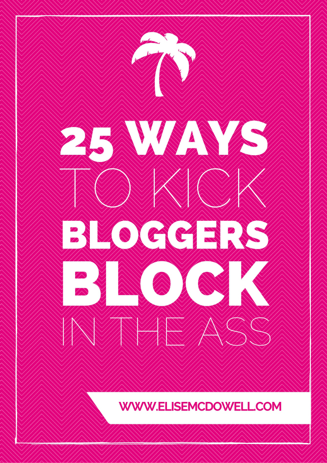 25 Ways To Kick Bloggers Block In The Ass